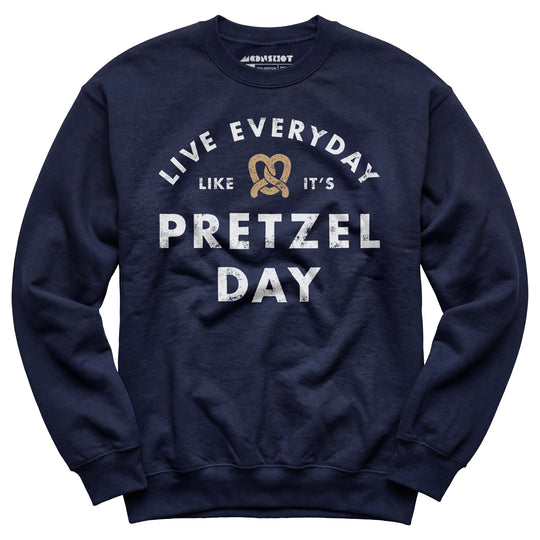 Live Everyday Like It's Pretzel Day - Unisex Sweatshirt