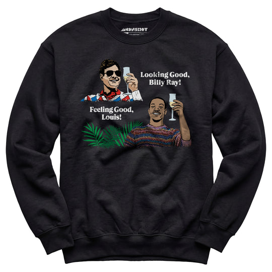 Looking Good, Billy Ray! Feeling Good, Louis! - Unisex Sweatshirt