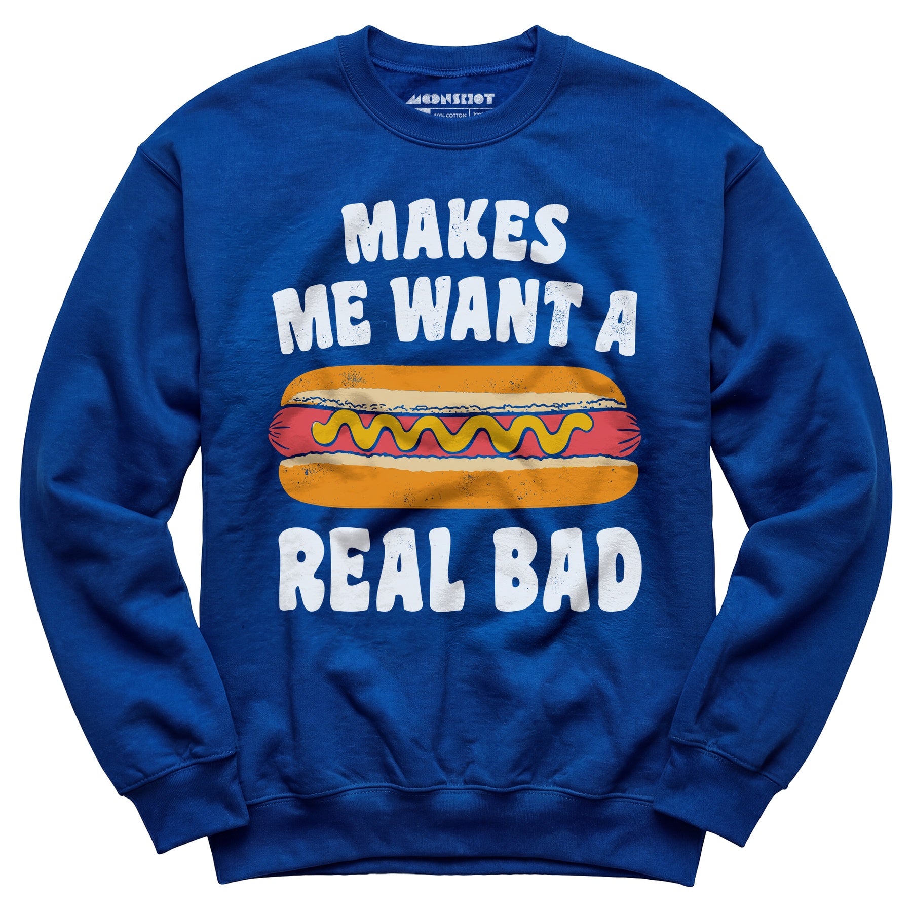 Makes Me Want a Hot Dog Real Bad - Unisex Sweatshirt