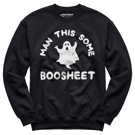 Man This Some Boosheet - Unisex Sweatshirt