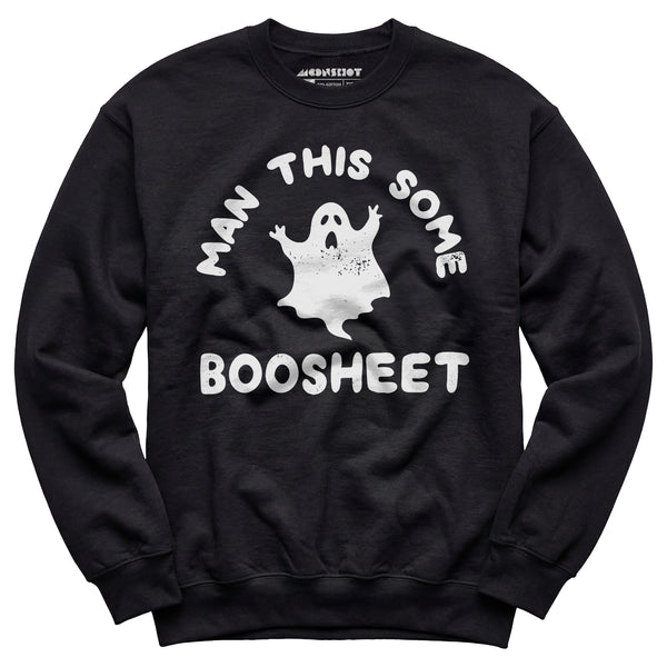 Man This Some Boosheet - Unisex Sweatshirt