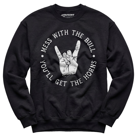 Mess With the Bull You'll Get the Horns - Unisex Sweatshirt
