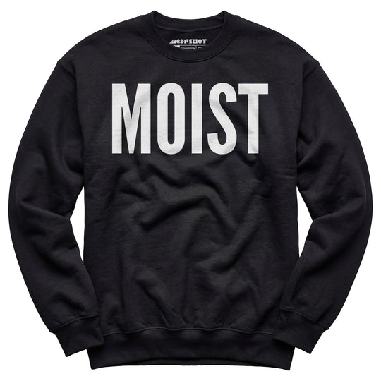 Moist - Unisex Sweatshirt