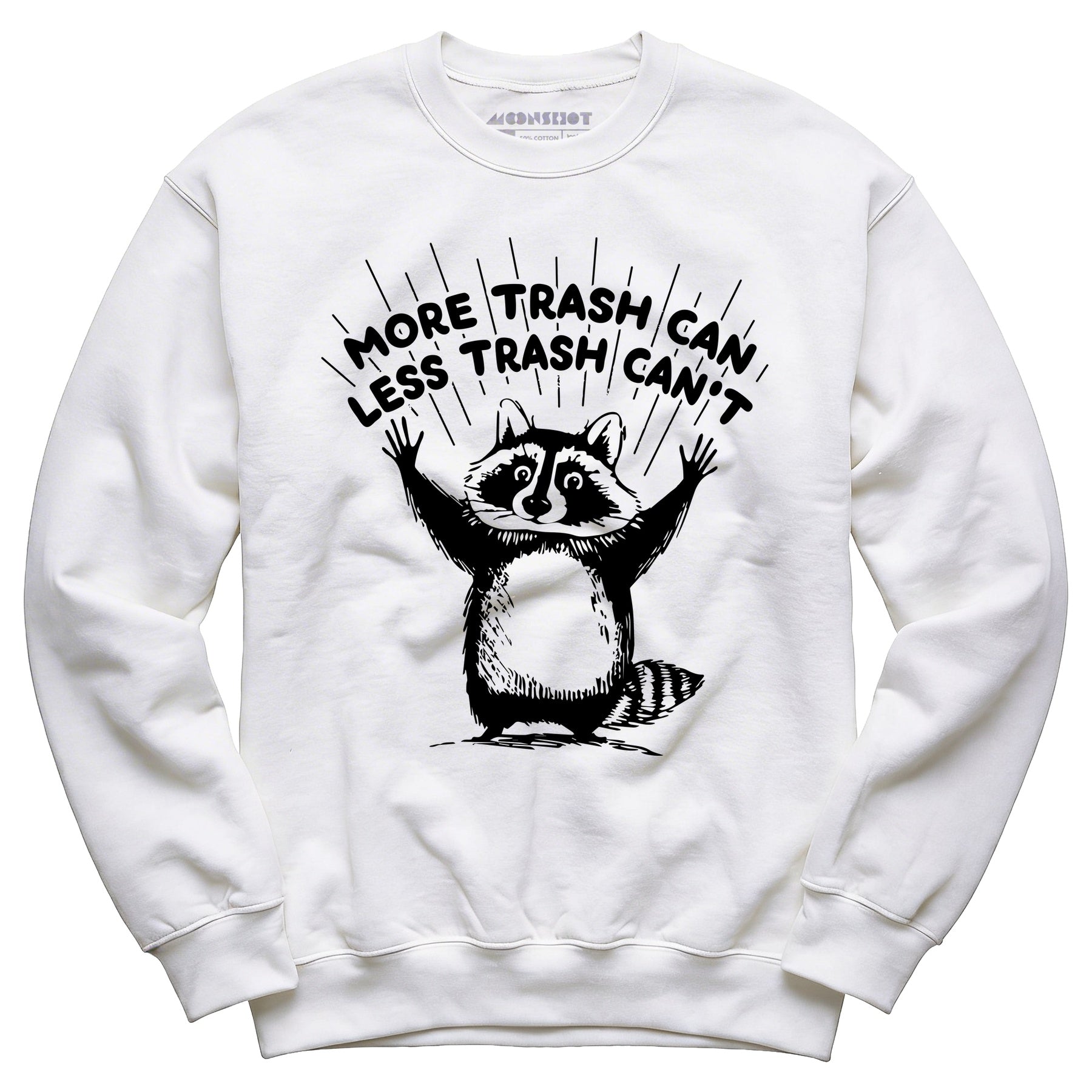 More Trash Can Less Trash Can't - Unisex Sweatshirt