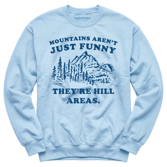 Mountains Aren't Just Funny - Unisex Sweatshirt