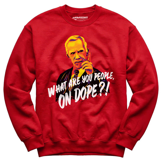 Mr. Hand - What Are You People, On Dope? - Unisex Sweatshirt