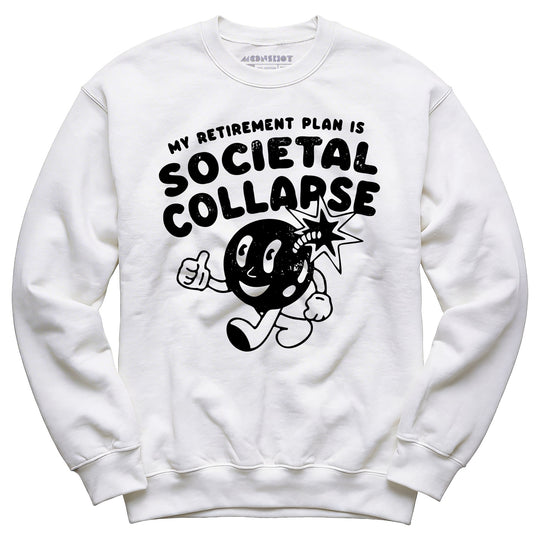 My Retirement Plan is Societal Collapse - Unisex Sweatshirt
