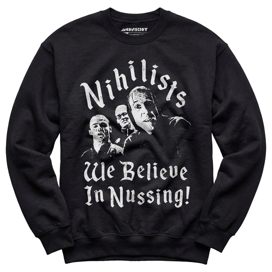 Nihilists - We Believe in Nussing - Unisex Sweatshirt