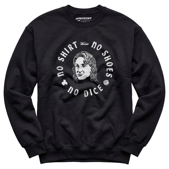 No Shirt, No Shoes, No Dice - Unisex Sweatshirt