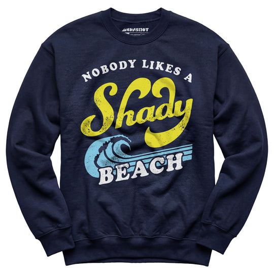 Nobody Likes a Shady Beach - Unisex Sweatshirt
