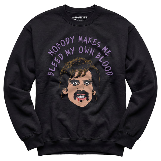 Nobody Makes Me Bleed My Own Blood - Unisex Sweatshirt