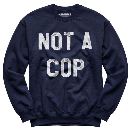 Not a Cop - Unisex Sweatshirt