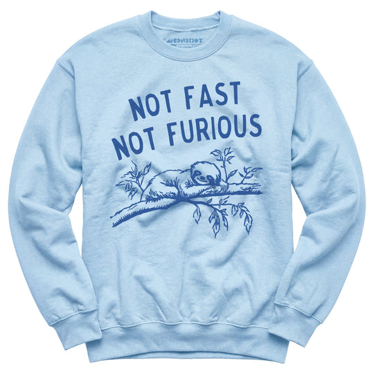 Not Fast Not Furious - Unisex Sweatshirt