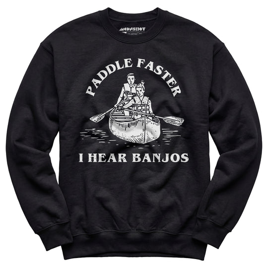 Paddle Faster I Hear Banjos - Unisex Sweatshirt