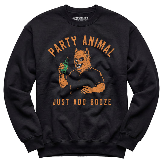 Party Animal Just Add Booze - Unisex Sweatshirt