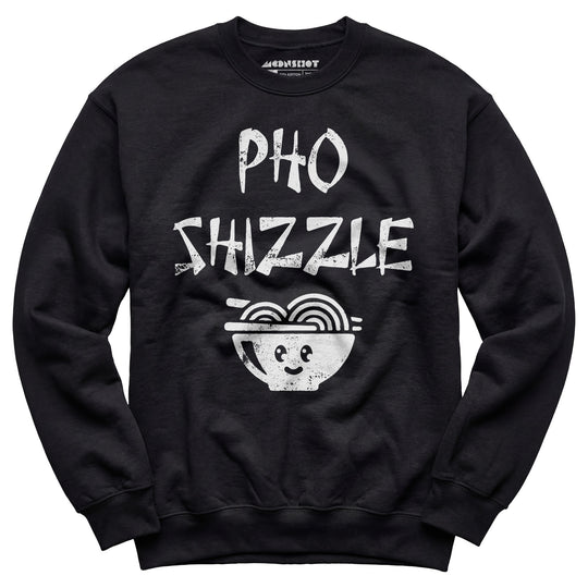 Pho Shizzle - Unisex Sweatshirt