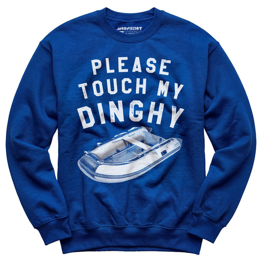 Please Touch My Dinghy - Unisex Sweatshirt