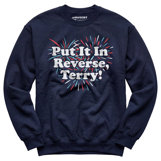 Put It In Reverse, Terry! - Unisex Sweatshirt