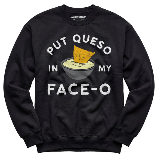 Put Queso in My Face-O - Unisex Sweatshirt