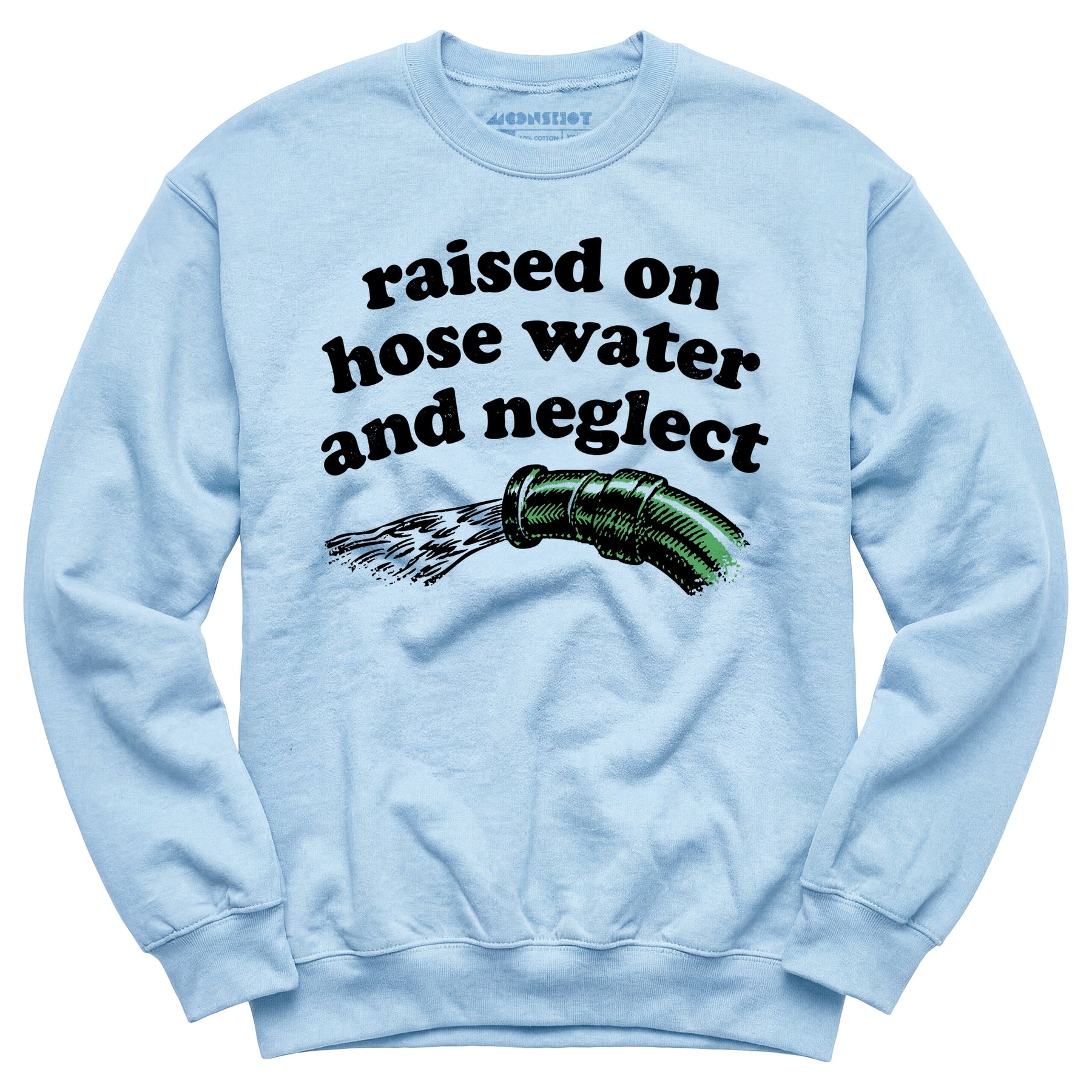 Raised on Hose Water and Neglect - Unisex Sweatshirt