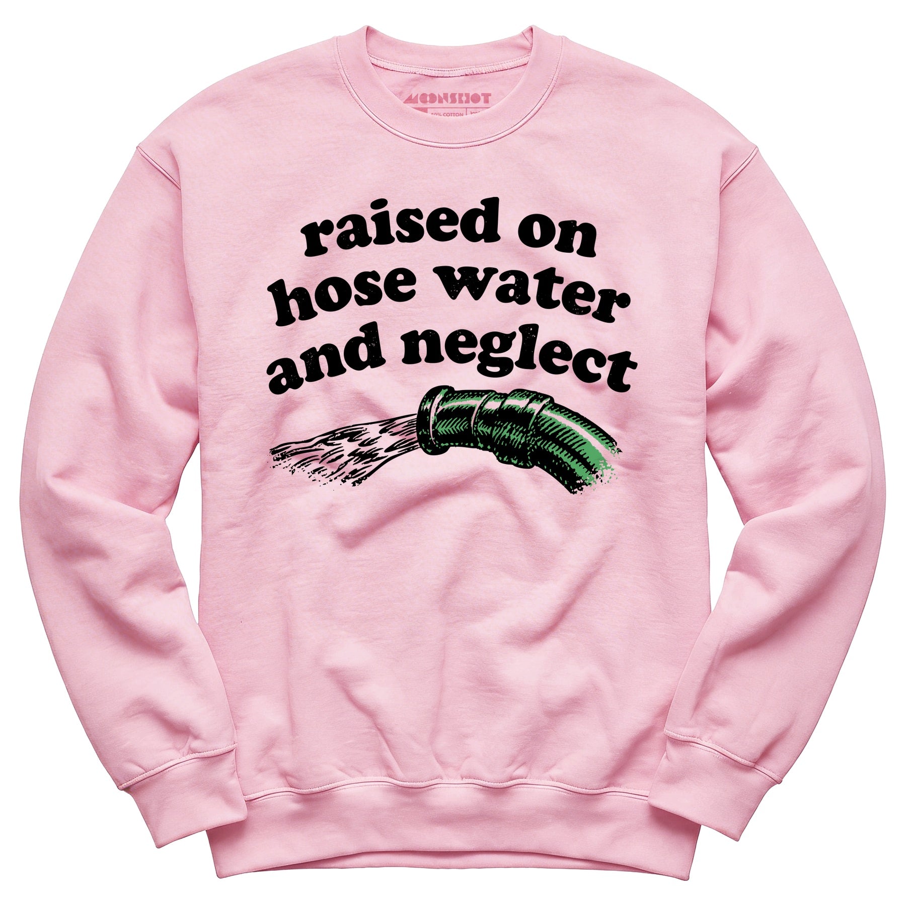Raised on Hose Water and Neglect - Unisex Sweatshirt