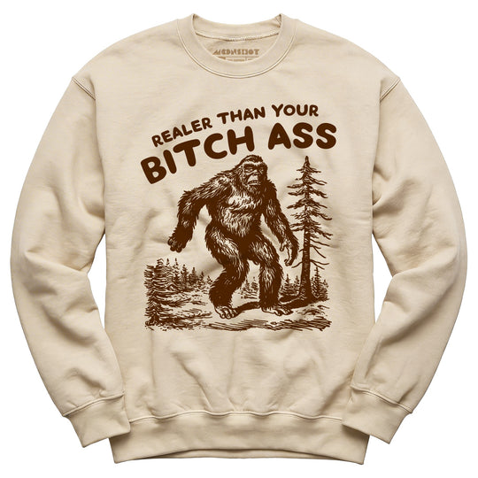 Realer Than Your Bitch Ass - Unisex Sweatshirt
