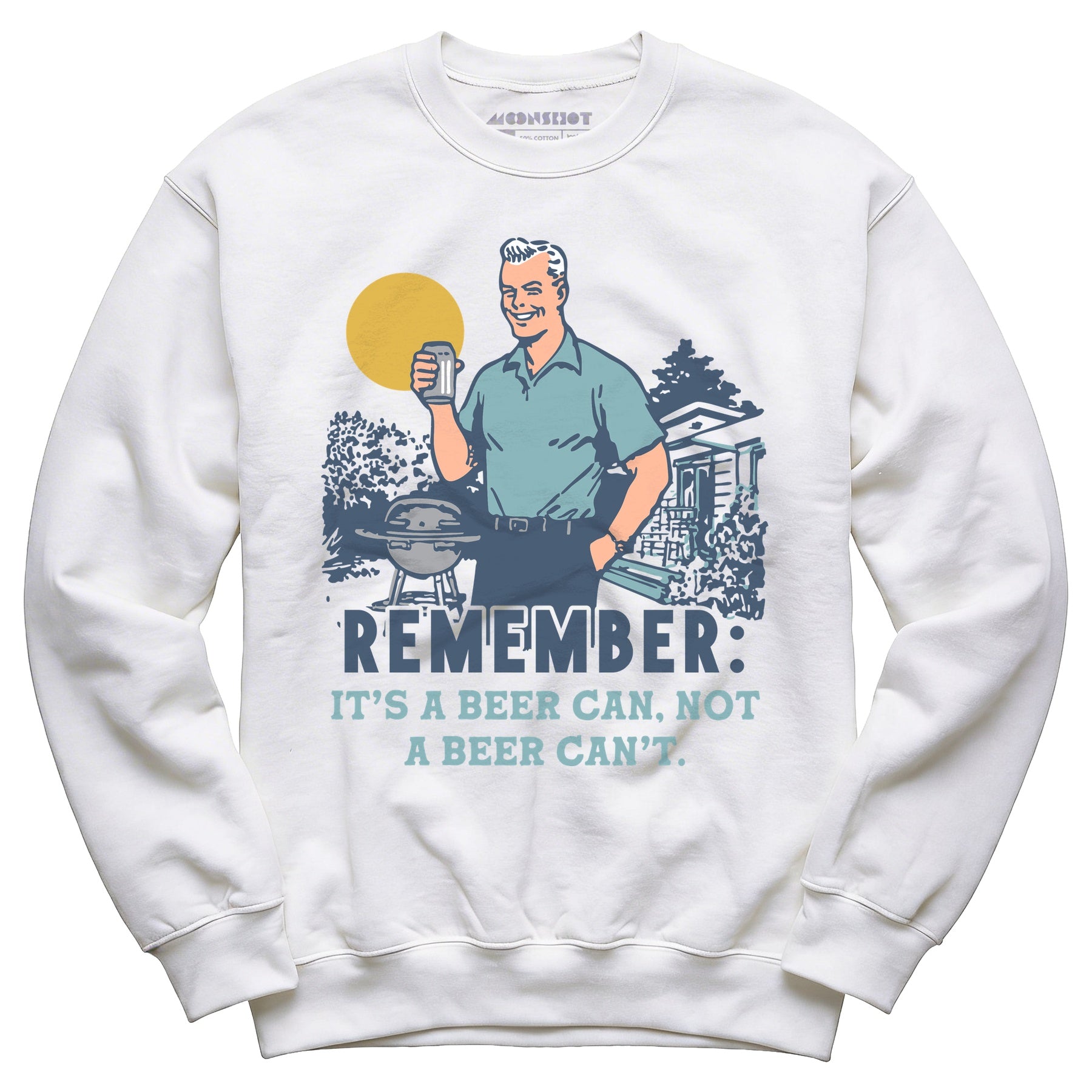 Remember, It's a Beer Can Not a Beer Can't - Unisex Sweatshirt