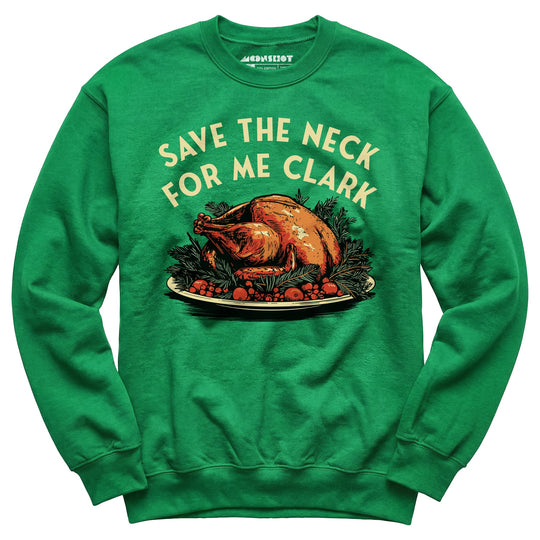 Save the Neck For Me Clark - Unisex Sweatshirt