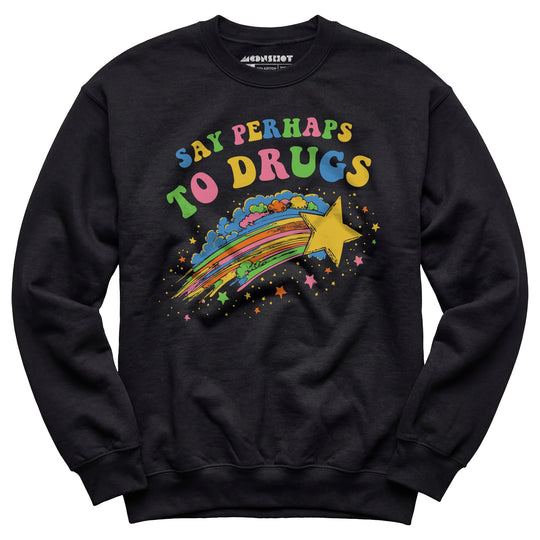 Say Perhaps to Drugs - Unisex Sweatshirt