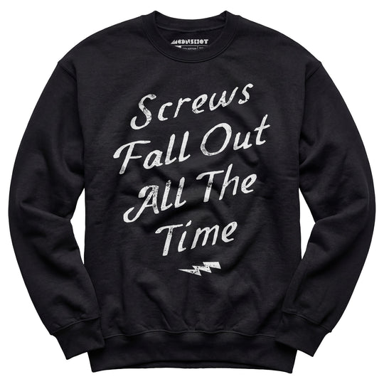 Screws Fall Out All The Time - Unisex Sweatshirt