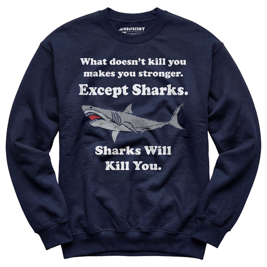 Sharks Will Kill You - Unisex Sweatshirt