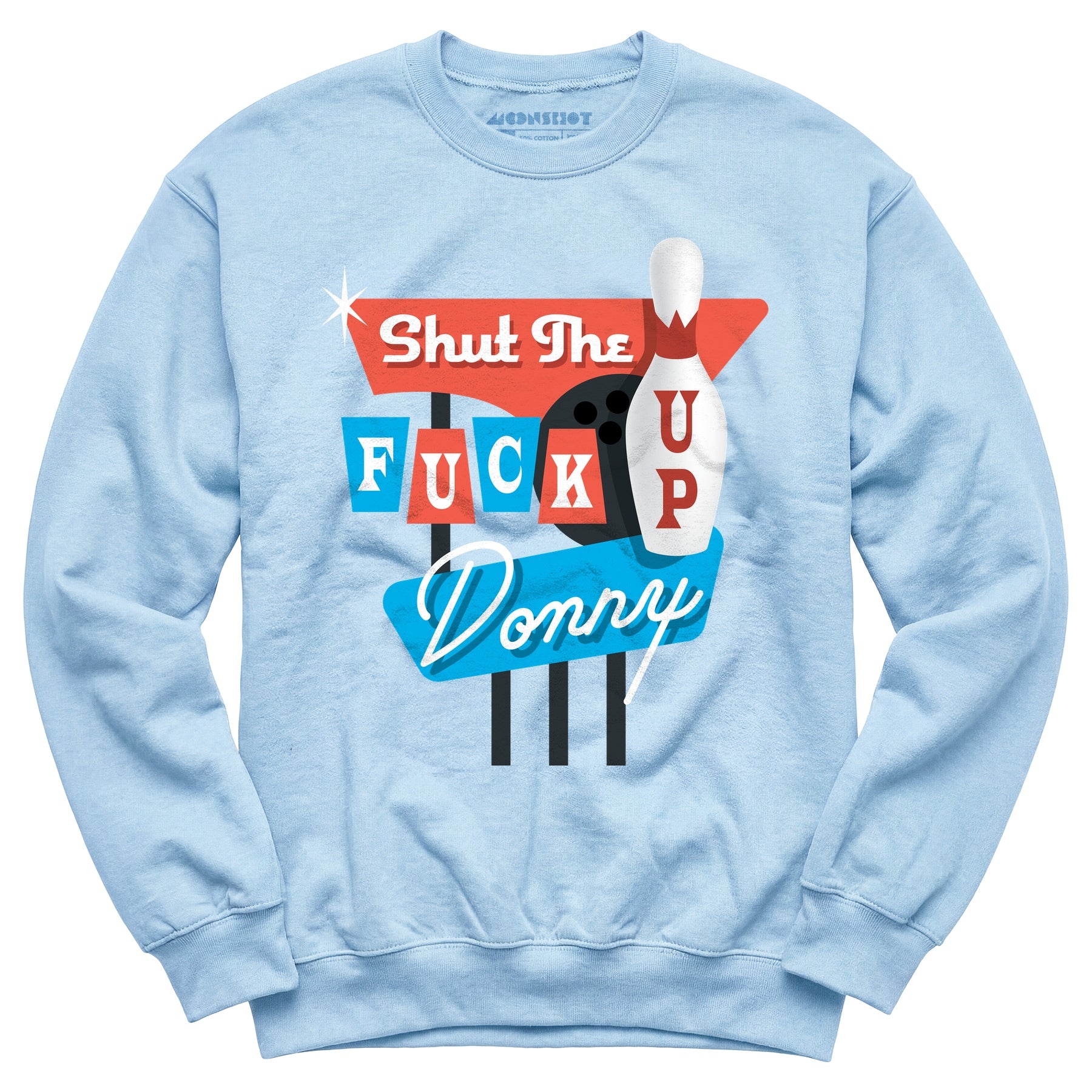 Shut The F Up Donny - Unisex Sweatshirt