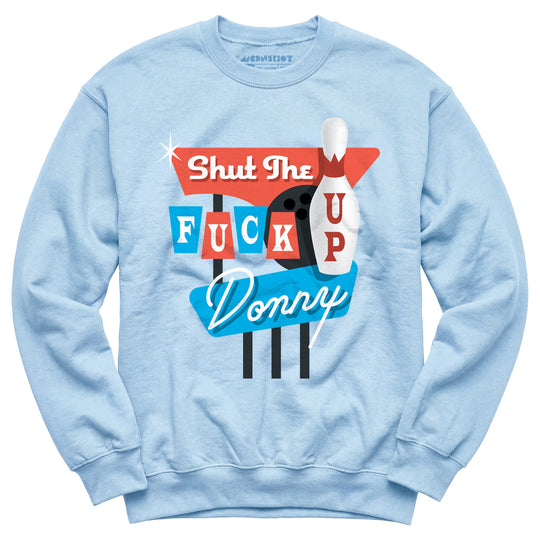Shut The F Up Donny - Unisex Sweatshirt
