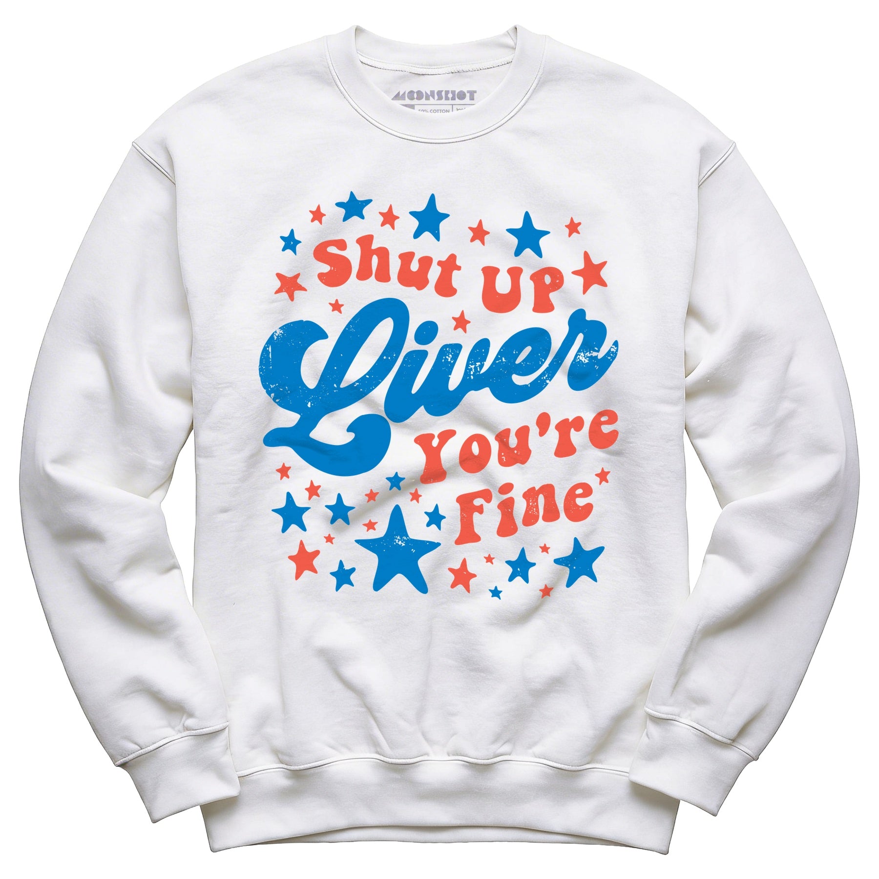 Shut Up Liver You're Fine 4th of July - Unisex Sweatshirt
