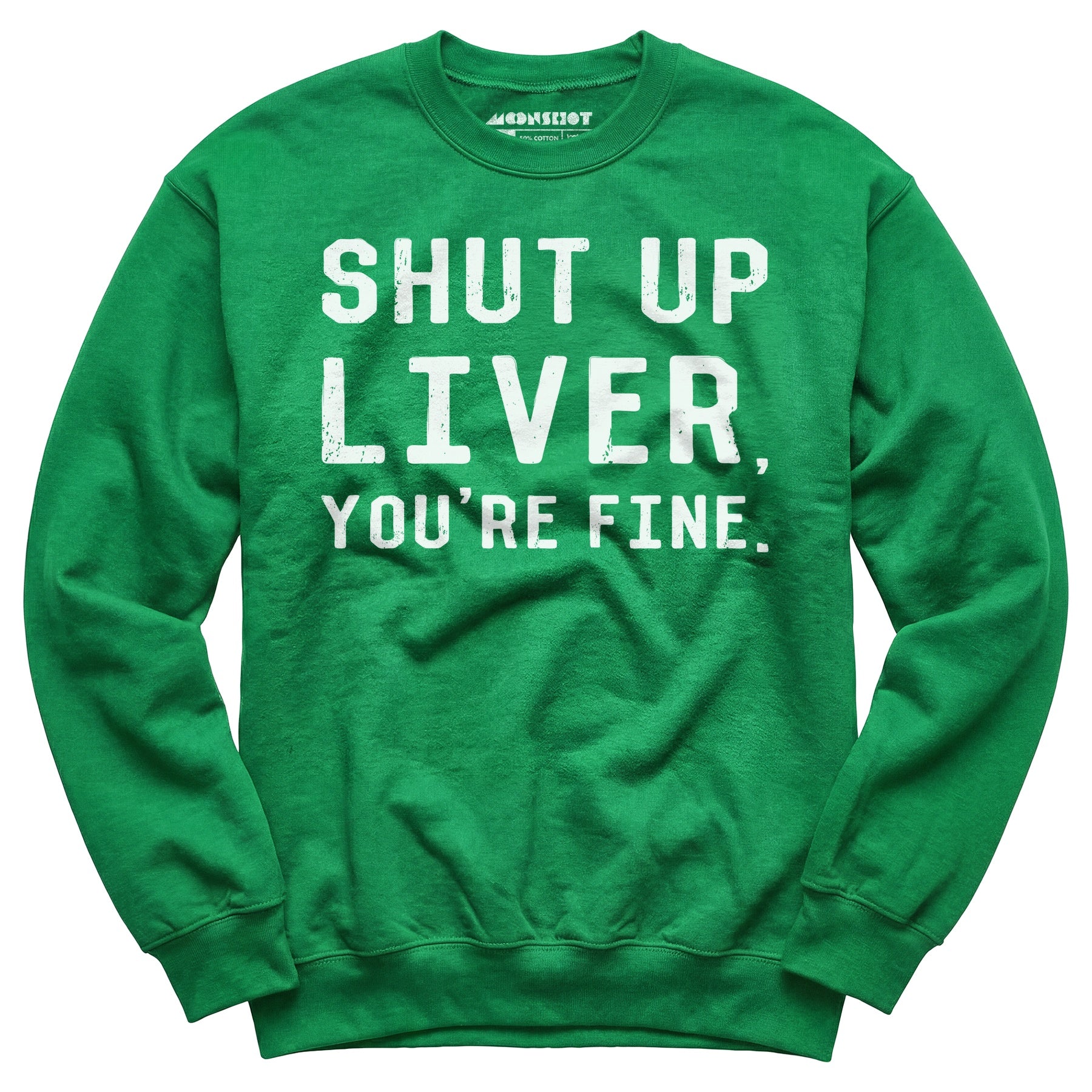 Shut Up Liver You're Fine - Unisex Sweatshirt