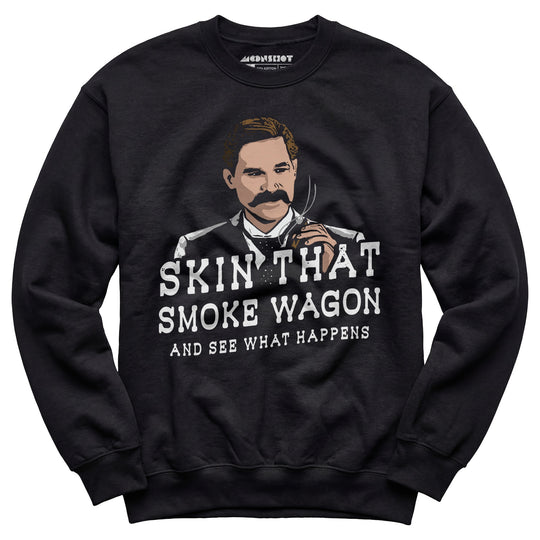 Skin That Smoke Wagon and See What Happens - Unisex Sweatshirt