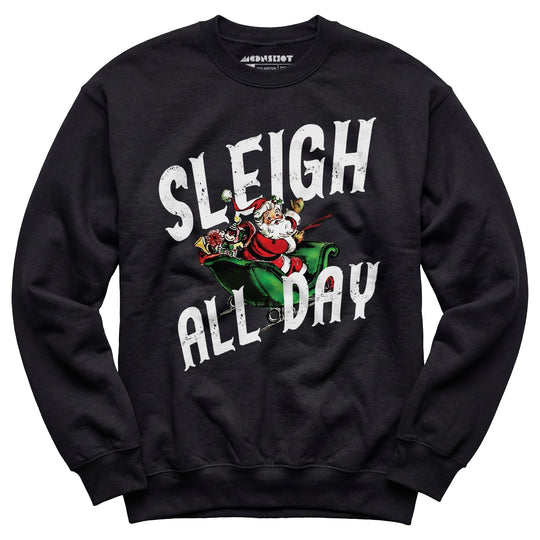 Sleigh All Day - Unisex Sweatshirt