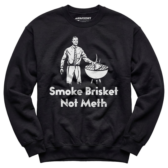 Smoke Brisket Not Meth v2 - Unisex Sweatshirt