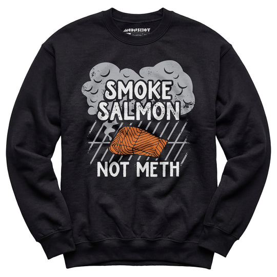 Smoke Salmon Not Meth - Unisex Sweatshirt