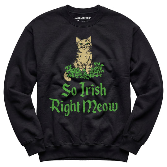 So Irish Right Meow - Unisex Sweatshirt