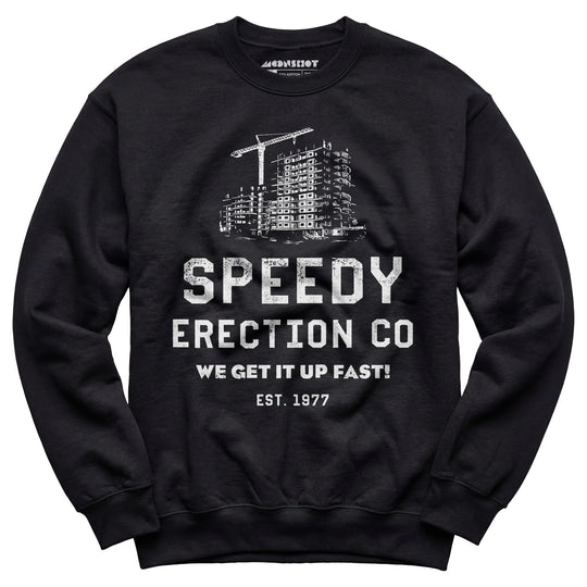 Speedy Erection Co. We Get it Up Fast - Unisex Sweatshirt