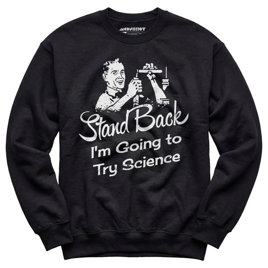 Stand Back I'm Going to Try Science - Unisex Sweatshirt