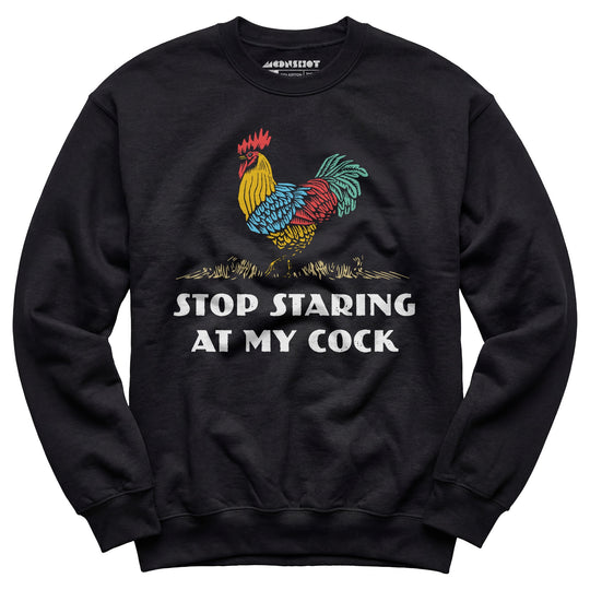 Stop Staring At My Cock - Unisex Sweatshirt