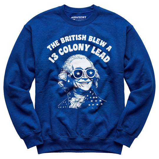 The British Blew a 13 Colony Lead - Unisex Sweatshirt