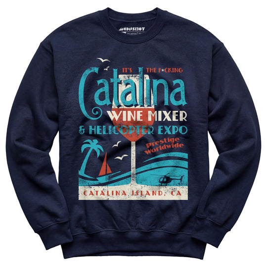 The Catalina Wine Mixer & Helicopter Expo - Unisex Sweatshirt