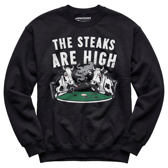 The Steaks Are High - Unisex Sweatshirt