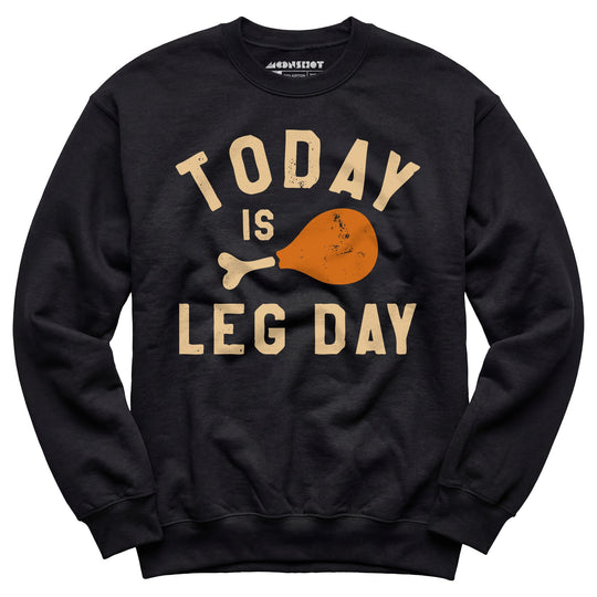 Today is Leg Day - Unisex Sweatshirt