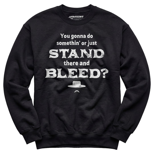 Tombstone Stand There and Bleed - Unisex Sweatshirt