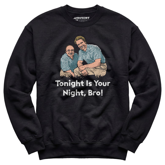 Tonight is Your Night, Bro! - Unisex Sweatshirt
