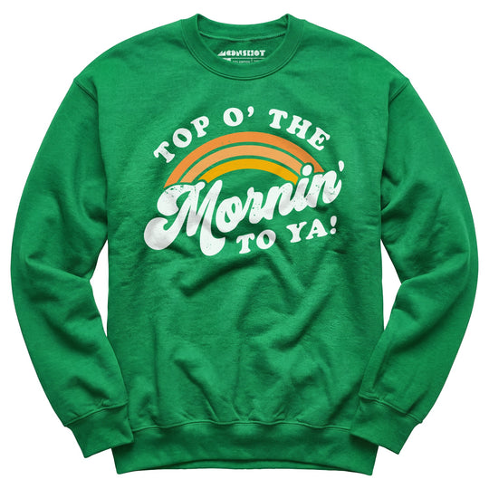 Top O' The Mornin' To Ya - Unisex Sweatshirt